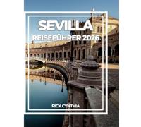 SEVILLA REISEFÜHRER 2026: Ihr vollständiger Begleiter für 2026 zur Kultur- und Sonnenhauptstadt Andalusiens.