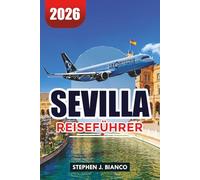 SEVILLA REISEFÜHRER 2026: Top-Aktivitäten, Übernachtungsmöglichkeiten, Food-Tours, Flamenco und lokale Reisetipps