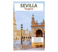 Sevilla Reiseführer: Entdecken Sie die Top-Attraktionen, Flamenco, kulinarische Genüsse, pulsierende Nächte und Tagesausflüge von der andalusischen Perle aus