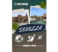 SEVILLA REISEFÜHRER: Entdecken Sie Top-Attraktionen, Outdoor Aktivitäten, versteckte Juwelen und Tagesausflüge für abenteuerlustige Reisende
