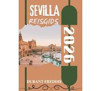 SEVILLA REISGIDS 2026 (volledige kleur): Culturele schatten, verborgen pareltjes, lokale gerechten en deskundige tips voor een onvergetelijke Andalusische reis