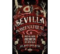 Sevilla Sobrenatural: Nueva Guia Secreta