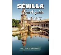 SEVILLA TRAVEL GUIDE 2026-2027 (Journeys with William J. Bradwell: The Insightful Traveler Collection)