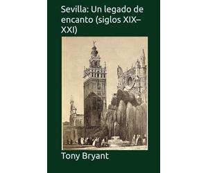 Sevilla: Un legado de encanto (siglos XIX-XXI)