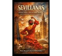 SEVILLANAS: Historia, estética y alma del compás andaluz (Flamenco)