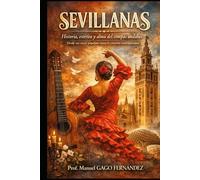 SEVILLANAS: Historia, estética y alma del compás andaluz (Flamenco)