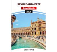 SEVILLE AND JEREZ TRAVEL GUIDE 2026: Discover Andalusia’s Culture, Flamenco, Sherry, Architecture, Festivals, Local Cuisine, Day Trips, and Hidden Gems.