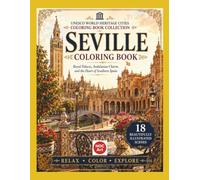 Seville Coloring Book: Royal Palaces, Andalusian Charm, and the Heart of Southern Spain | UNESCO World Heritage Cities Coloring Book Collection