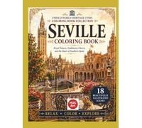 Seville Coloring Book: Royal Palaces, Andalusian Charm, and the Heart of Southern Spain | UNESCO World Heritage Cities Coloring Book Collection