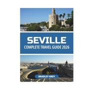 SEVILLE COMPLETE TRAVEL GUIDE 2026