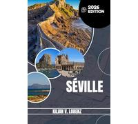 SÉVILLE GUIDE DE VOYAGE 2026: Découvrez les trésors cachés de Séville, les escapades en plein air, les secrets locaux et les sites inoubliables