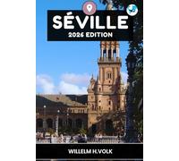 SÉVILLE GUIDE DE VOYAGE: Découvrez les principales attractions de Séville, les joyaux cachés, les activités de plein air, la culture et les secrets locaux pour un explorateur solo aventureux
