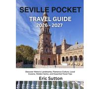 SEVILLE POCKET TRAVEL GUIDE 2026 -2027: Discover Historic Landmarks, Flamenco Culture, Local Cuisine, Hidden Gems, and Essential Travel Tips