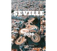SEVILLE, SPAIN TRAVEL GUIDE 2026 (Pathfinders: Ultimate Travel Guides)