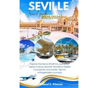 Seville Travel Guide 2025/2026: Explore Flamenco Rhythms, Authentic Tapas Culture, Moorish Wonders, Hidden Courtyards, and Insider Tips for Unforgettable Journeys