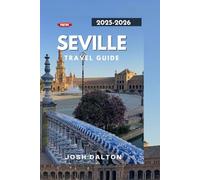 SEVILLE TRAVEL GUIDE 2025-206: Timeless Landmarks, Local Life, and Insider Tips for Every Traveler