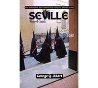 Seville Travel Guide 2025: Art, Architecture, and Flamenco Fire - One City, Endless Stories (Easygoing Journeys)
