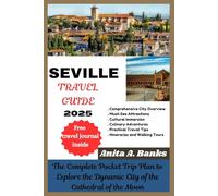 SEVILLE TRAVEL GUIDE 2025: The Complete Pocket Trip Plan to Explore the Dynamic City of the Cathedral of the Moon (your ultimate vacation travel guide 2025)