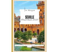 Seville Travel Guide 2025: Top Attractions, Activities, and Tips for Exploring Seville