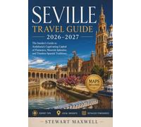 Seville Travel Guide 2026-2027: The Insider's Guide to Andalusia's Captivating Capital of Flamenco, Moorish Splendor, and Timeless Spanish Traditions