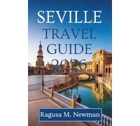 SEVILLE TRAVEL GUIDE 2026: Discovering the Heart of Andalusia Spain