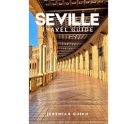 SEVILLE TRAVEL GUIDE 2026: Explore Andalusia: Itineraries, Where to Stay, What to Eat, Top Attractions, Things to do, Historic Landmarks, and Cultural Experiences in Southern Spain