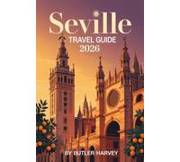 Seville Travel Guide 2026: Explore like a Local with Curated Itineraries for Tapas Bars, Flamenco Shows, and Hidden Neighborhoods (Baecation to the World)