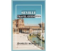 SEVILLE TRAVEL GUIDE 2026: Explore the Culture, Food, and Hidden Corners of the City