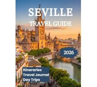 Seville Travel Guide 2026: Explore the Heart of Andalusia