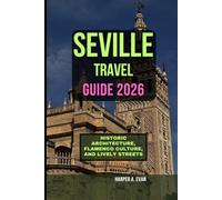 SEVILLE TRAVEL GUIDE 2026: HISTORIC ARCHITECTURE, FLAMENCO CULTURE, AND LIVELY STREETS