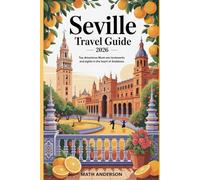 SEVILLE TRAVEL GUIDE 2026: Top Attractions Must-See Landmarks and Sights in the Heart of Andalusia