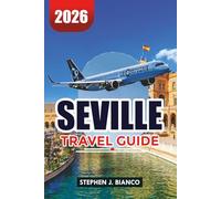 SEVILLE TRAVEL GUIDE 2026: Top Things to Do, Where to Stay, Food Tours, Flamenco & Local Travel Tips