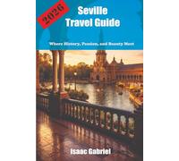 Seville Travel Guide 2026: Where History, Passion, and Beauty Meet
