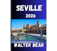 SEVILLE Travel Guide 2026: Your Complete Guide to Seville’s History, Festivals, and Hidden Gems