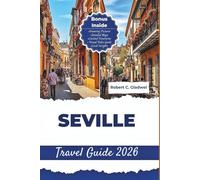 SEVILLE TRAVEL GUIDE 2026: Your Essential Pocket Handbook To Iconic Landmarks, Top Attractions, With Insider Tips For A Seamless Adventure.