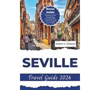 SEVILLE TRAVEL GUIDE 2026: Your Essential Pocket Handbook To Iconic Landmarks, Top Attractions, With Insider Tips For A Seamless Adventure.