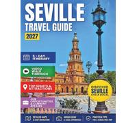 SEVILLE TRAVEL GUIDE 2027: Your Essential Pocket Handbook To Iconic Landmarks, Top Attractions, With Insider Tips For A Seamless Adventure