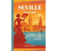 Seville Travel Guide: Where Flamenco Lives, History Breathes, & Every Street Tells a Story