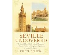 SEVILLE UNCOVERED: The Essential Travel Guide to Spain’s Flamenco Heart - Hidden Gems, Local Secrets & Unforgettable Experiences in Andalucía’s Capital
