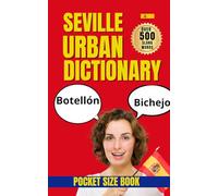 Sevillian Urban Dictionary: The Ultimate Dictionary of Sevillian Slang, Culture, and Real-Life Spanish