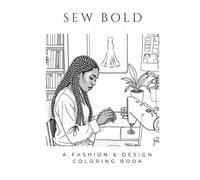 Sew Bold: A Fashion and Design Coloring Book