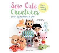 Sew Cute Creatures: 12 Fun Toys to Stitch and Love