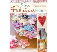 Sew Fabulous Fabric: 20 Charming Ways to Sew Fabrics into Your Life