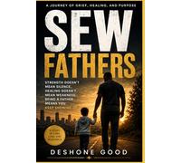 SEW FATHERS: A Journey of Grief, Healing, and Purpose