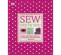 Sew Step by Step: More than 200 Essential Techniques for Beginners