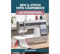 Sew & Stitch with Confidence: Your Complete Brother SE700 Sewing and Embroidery User Guide
