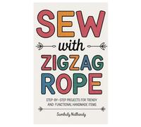 Sew with Zigzag Rope: Step-by-Step Projects for Trendy and Functional Handmade Items