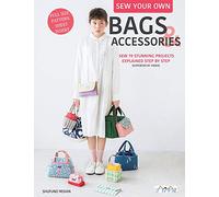 Sew Your Own Bags and Accessories: Sew 19 Stunnıng Projects Explained Step by Step