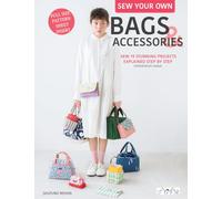 Sew Your Own Bags and Accessories: Sew 19 Stunnıng Projects Explained Step by Step