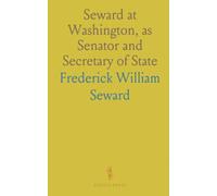 Seward at Washington, as Senator and Secretary of State: A Memoir of His Life, With Selections From His Letters, 1846-1861